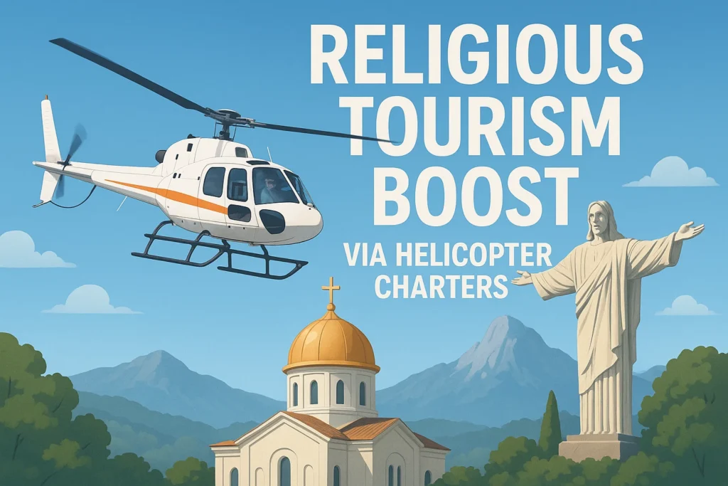 Religious Tourism Boost via Helicopter Charters