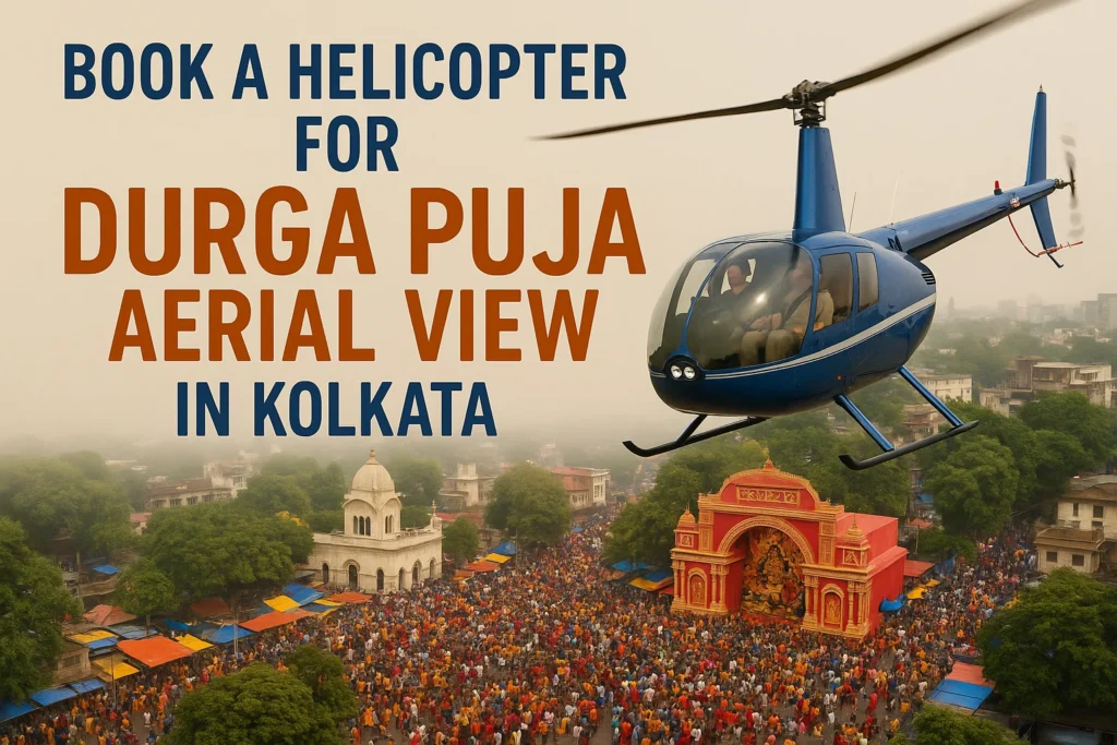 Book a Helicopter for Durga Puja Aerial View in Kolkata