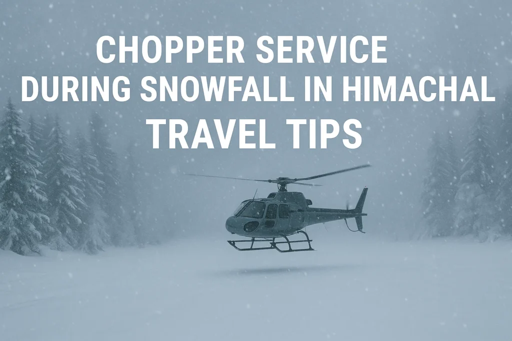 Chopper service during snowfall in Himachal