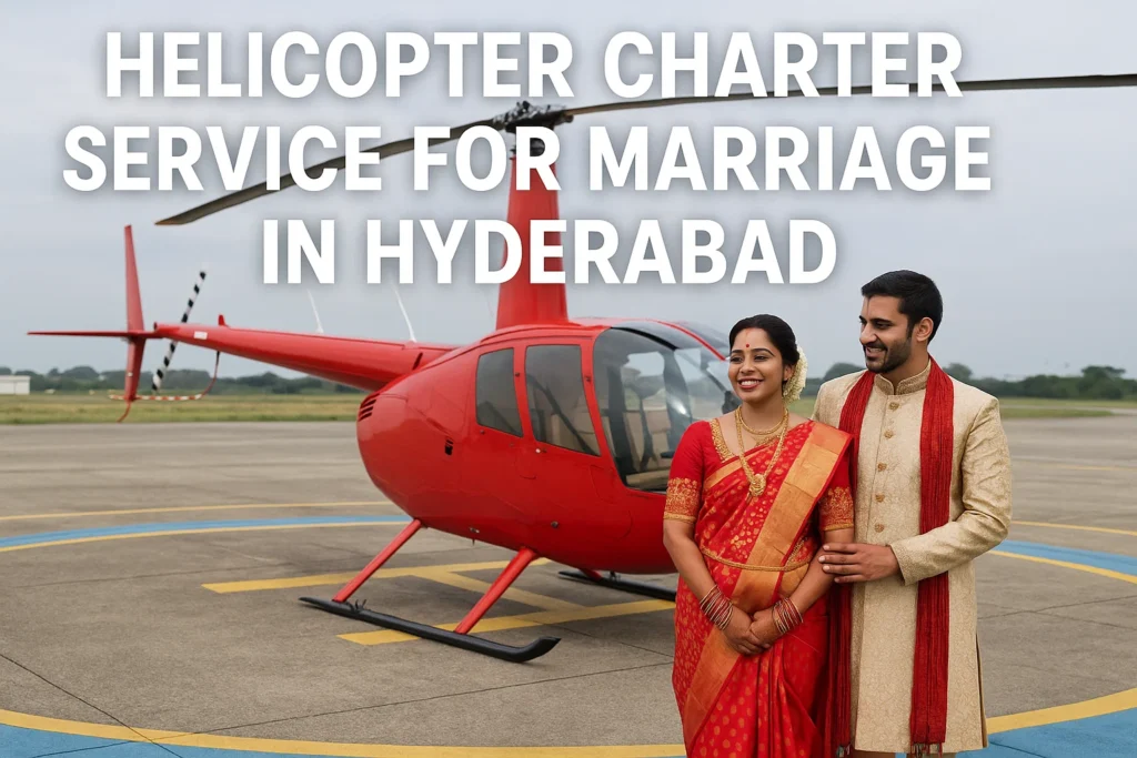 Helicopter charter service for marriage in Hyderabad