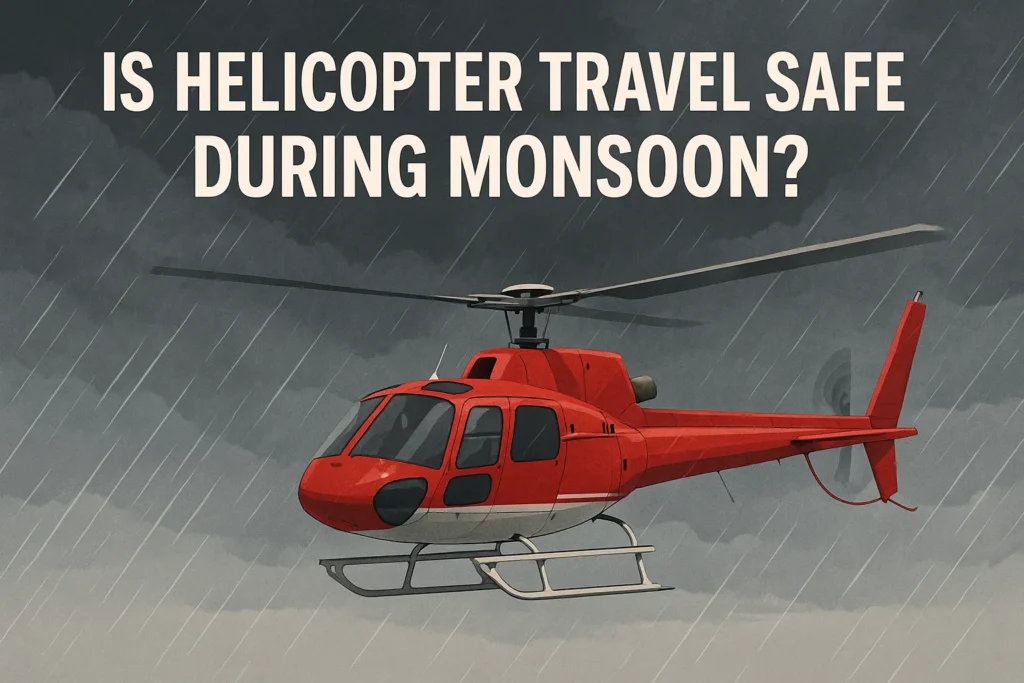 Is Helicopter Travel Safe During Monsoon?