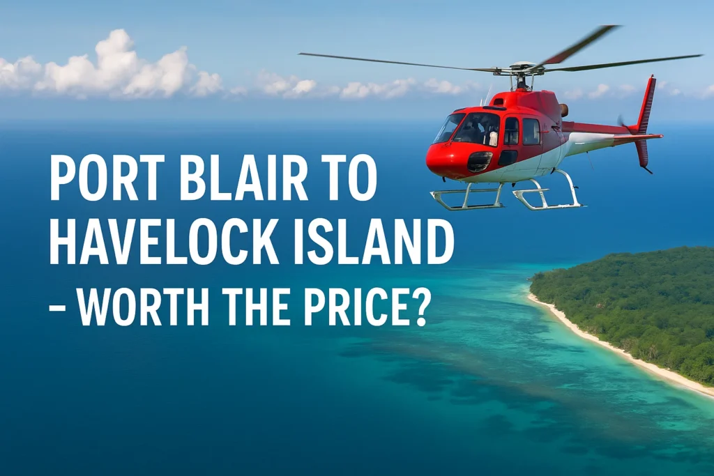 Port Blair to Havelock Island by helicopter