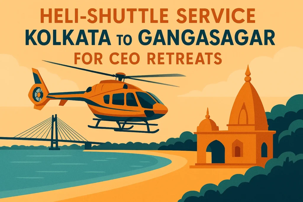 Heli-shuttle Service from Kolkata to Gangasagar for CEO Retreats