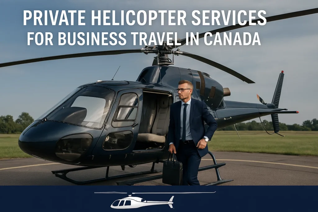Private Helicopter Services for Business Travel in Canada